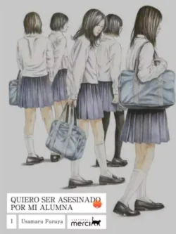 Quiero ser asesinado por mi alumna 01 - Merci