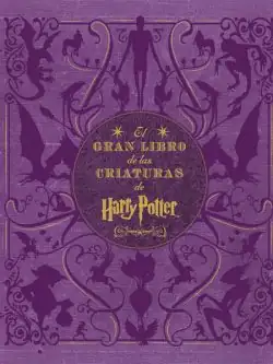 EL GRAN LIBRO DE LAS CRIATURAS DE HARRY POTTER